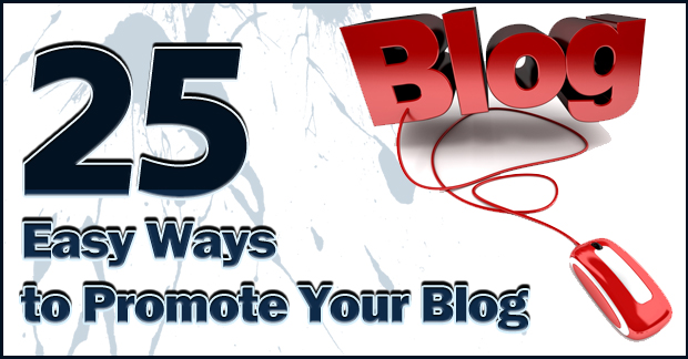 25 Easy Ways to Promote Your Blog 25 easy ways to promote your blog 25 Easy Ways to Promote Your Blog