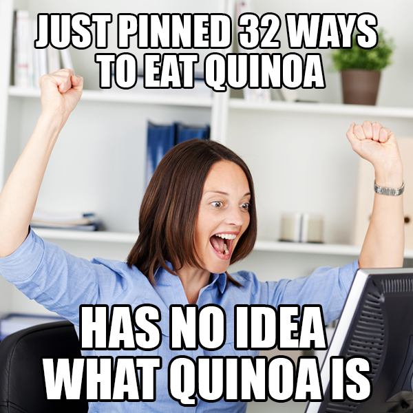 Has no idea what quinoa is