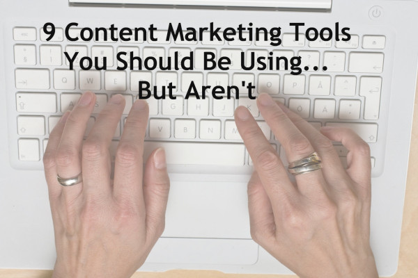 9 Content Marketing Tools You Should be Using but Aren't 9 Content Marketing Tools You Should be Using but Aren't image 9 Content Marketing Tools Graphic 600x400